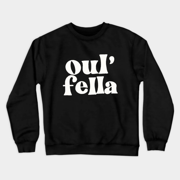 Oul' Fella - Irish Sayings Gift Crewneck Sweatshirt by feck!
